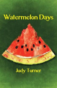 Title: Watermelon Days, Author: Judy Turner