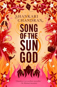 Title: Song of the Sun God: FROM THE WINNER OF THE MILES FRANKLIN LITERARY AWARD, Author: Shankari Chandran
