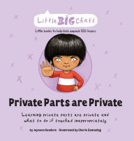 Title: Private Parts are Private: Learning private parts are private and what to do if touched inappropriately, Author: Jayneen Sanders