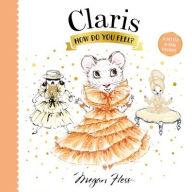 Title: Claris, How Do You Feel?: A Petite Claris Delight, Author: Megan Hess