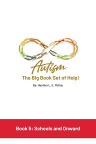 Title: Autism: The Big Book Set of Help: Book Five: Schools and Onward, Author: Heather L E McKay