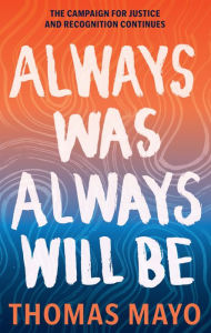Title: Always Was, Always Will Be: The Campaign for Justice and Recognition Continues, Author: Thomas Mayo