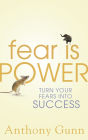 Fear is Power: Turn Your Fears Into Success