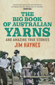 Title: The Big Book of Australian Yarns: and amazing true stories, Author: Jim Haynes