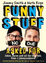 Title: Jimmy and Nath: Funny Stuff No One Asked For: Jokes, yarns and all the best bits from @jimmyandnath, Author: Nath Roye