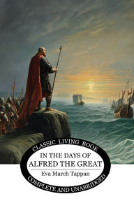 Title: In the Days of Alfred the Great, Author: Eva March Tappan