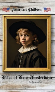 Title: Peter of New Amsterdam, Author: James Otis