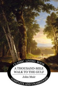 Title: A Thousand-Mile Walk to the Gulf, Author: John Muir