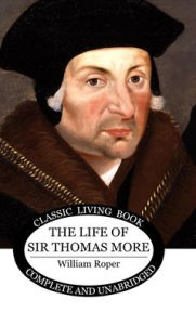 Title: The Life of Sir Thomas More, Author: William Roper