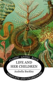 Title: Life and Her Children, Author: Arabella Buckley