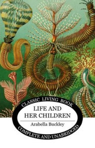 Title: Life and Her Children, Author: Arabella Buckley