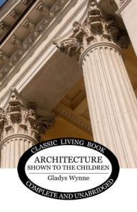 Title: Architecture Shown to the Children, Author: Gladys Wynne