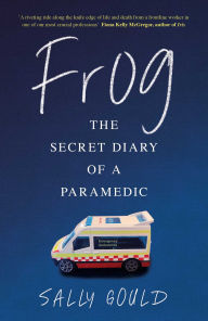 Title: Frog: The secret diary of a paramedic, Author: Sally Gould