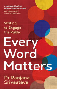 Title: Every Word Matters: Writing to Engage the Public, Author: Ranjana Srivastava