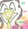 10 Tiny Ants: Counting to 10. Say no to Angry and yes to Happy