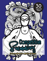 Title: Competitive Swimming Coloring Book For Adults & Teens: Motivational Color In Pages Of Quotes For Swimmers and Athletes, Author: Allison Tyson