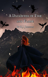 Title: A Daughter of Fire and Flame, Author: K J Johnson