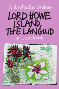 Title: Lord Howe Island, the Languid: My sketchbook, Author: Slobodanka Graham