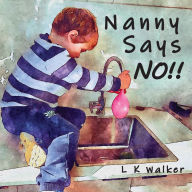 Title: Nanny Says NO!!, Author: L K Walker