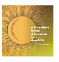 Title: A Brincadeira Genial: A jornada de luz e descoberta, Author: Patrícia Anselmo Dyer