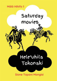 Title: Saturday Movies Hele'uhila Tokonaki, Author: Sione Tapani Mangisi