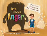 Title: Let's Meet Anger: A Fun Guide to Managing and Befriending Anger, Author: Fahimeh Rafighian