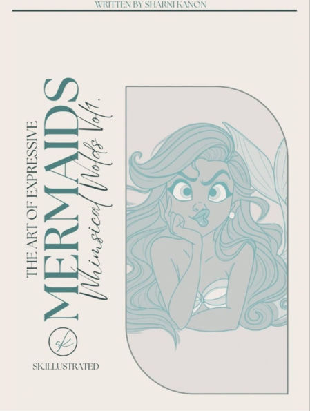 Whimsical Worlds Vol. 1: From scribbles to storybook - learn to sketch, pose, and bring your mermaids to life