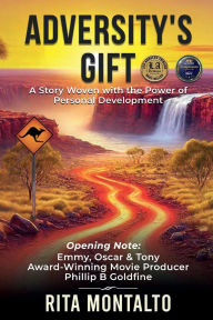 Title: ADVERSITY'S GIFT: A Story Woven with the Power of Personal Development, Author: RITA MONTALTO
