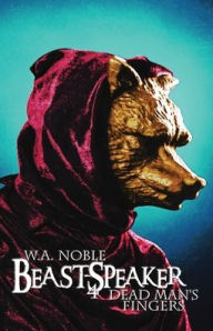 Title: Beast-Speaker 4: Dead Man's Fingers, Author: W a Noble