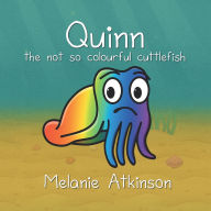 Title: Quinn the not so colourful cuttlefish: A Read-Along Picture Book for Young Children about Managing Big Emotions and Discovering What Makes You Special., Author: Simon S Robinson