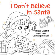 Title: I Don't Believe in Santa, Author: Melissa Gijsbers