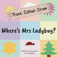 Title: Where's Mrs Ladybug (Trace, Colour, Draw), Author: Ashlee Appleby