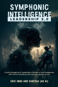 Title: SYMPHONIC INTELLIGENCE: LEADERSHIP 2.0:, Author: Eric Bernard Imbs
