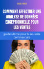 Comment effectuer une analyse de données exceptionnelle pour les ventes - guide ultime pour la réussite commerciale