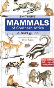 Title: Smither's Mammals of Southern Africa: A Field Guide, Author: Peter Apps