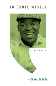 Title: To Quote Myself: A Memoir, Author: Khaya Dlanga