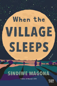Title: When the Village Sleeps: A Novel, Author: Sindiwe Magona