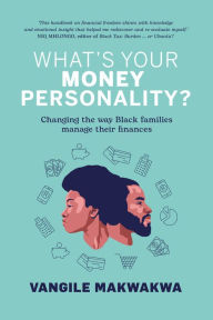 Title: What's Your Money Personality?: Changing the way Black families manage their finances, Author: Vangile Makwakwa
