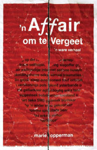 Title: 'n Affair om te vergeet: 'n Ware Verhaal, Author: Marie Opperman