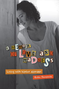 Title: A Memoir of Love and Madness: Living with bipolar disorder, Author: Rahla Xenopoulos