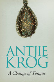 Title: A Change of Tongue, Author: Antjie Krog