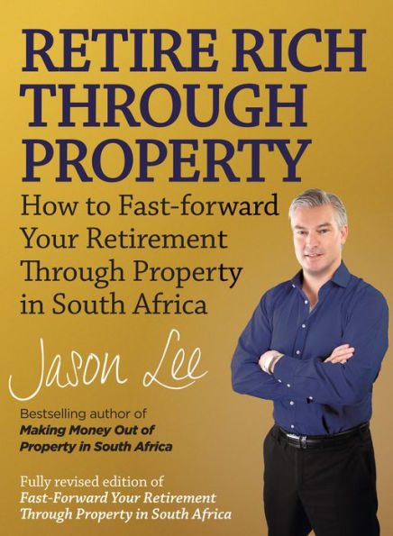 Retire Rich Through Property: How to fast-forward your retirement through property in South Africa