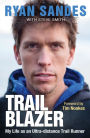 Trail Blazer: My Life as an Ultra-distance Runner