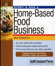 Start & Run a Home-Based Food Business: Turn your kitchen into a business.