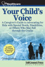 Your Child's Voice: A Caregiver's Guide to Advocating for Kids with Special Needs, Disabilities, or Others Who May Fall through the Cracks