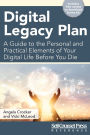 Digital Legacy Plan: A guide to the personal and practical elements of your digital life before death