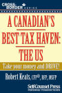 A Canadian's Best Tax Haven: The US: Take your money and drive!