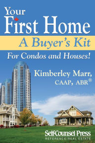 Title: Your First Home: A Buyer's Kit - For Condos and Houses!, Author: Kimberley Marr
