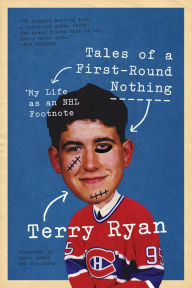 Title: Tales of a First-Round Nothing: My Life as an NHL Footnote, Author: Terry Ryan
