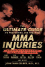 The Ultimate Guide to Preventing and Treating MMA Injuries: Featuring advice from UFC Hall of Famers Randy Couture, Ken Shamrock, Bas Rutten, Pat Miletich, Dan Severn and more!